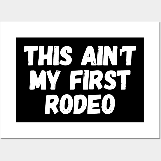 This ain't my first rodeo Wall Art by captainmood